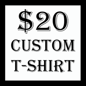 $20 Custom T-Shirt