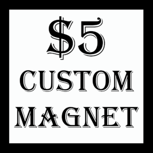 $5 Custom Magnet