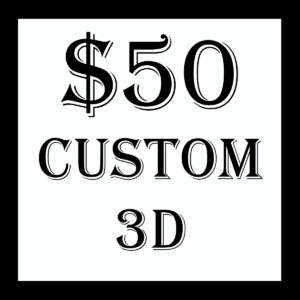$50 Custom 3D